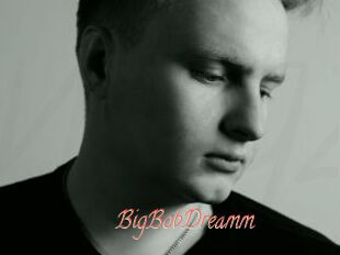 BigBobDreamm